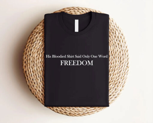 His Blooded Shirt Said Only One Word Freedom Shirt, Charlie Kirk