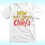 How ‘Bout Those KC Chiefs Shirt