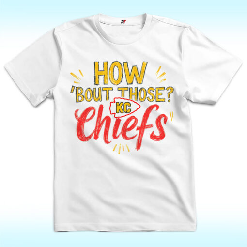 How ‘Bout Those KC Chiefs Shirt