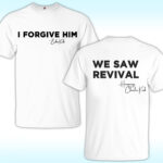 I Forgive Him Shirt, We Saw Revival, Erika Kirk