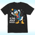 Is This Jolly Enough Shirt, Disney Donald Duck
