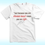 Just Because You Are Offended Doesn't Mean You Are Right Shirt, Charlie Kirk