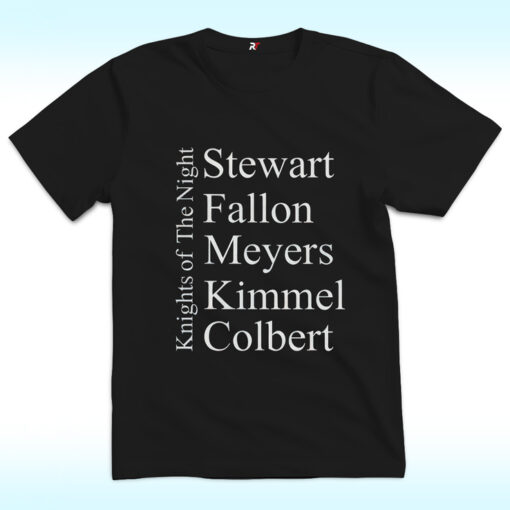 Knights Of The Night Shirt, Stewart, Fallon, Meyers, Kimmel, Colbert