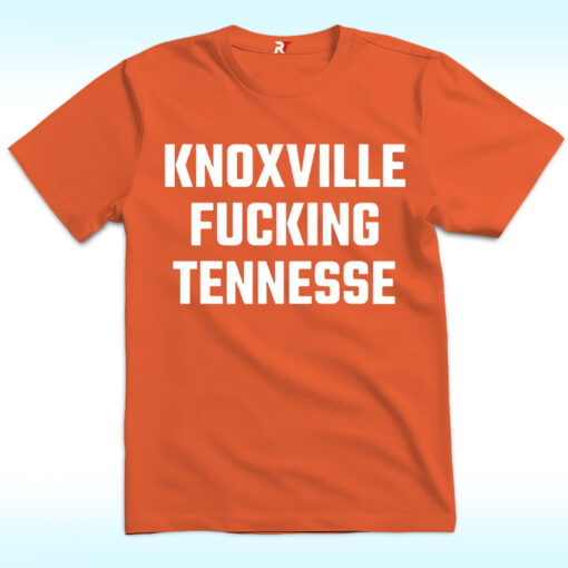 Knoxville Fucking Tennessee Shirt