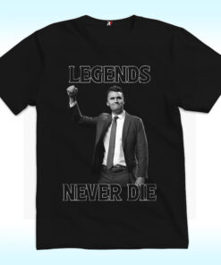 Legends Never Die Charlie Kirk Shirt