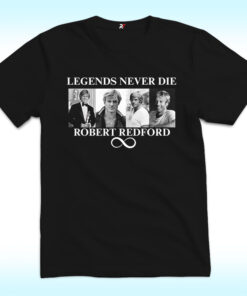 Legends Never Die Robert Redford Shirt