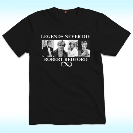 Legends Never Die Robert Redford Shirt