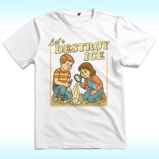 Let's Destroy Ice Shirt, Fuck ICE