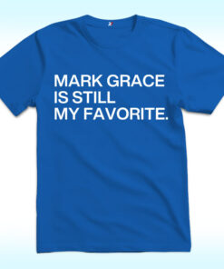 Mark Grace Is Still My Favorite Shirt, Chicago Cubs