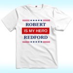 My Hero Is Robert Redford Shirt