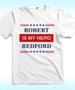 My Hero is Robert Redford Shirt