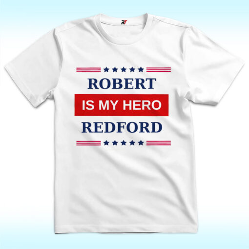 My Hero is Robert Redford Shirt