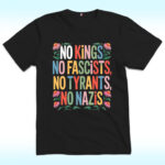 No Kings, No Fascists, No Tyrants, No Nazis Shirt