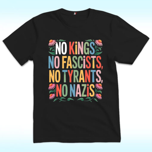 No Kings, No Fascists, No Tyrants, No Nazis Shirt
