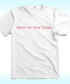 Show Me Your Books Shirt, Show Me Your Boobs Funny