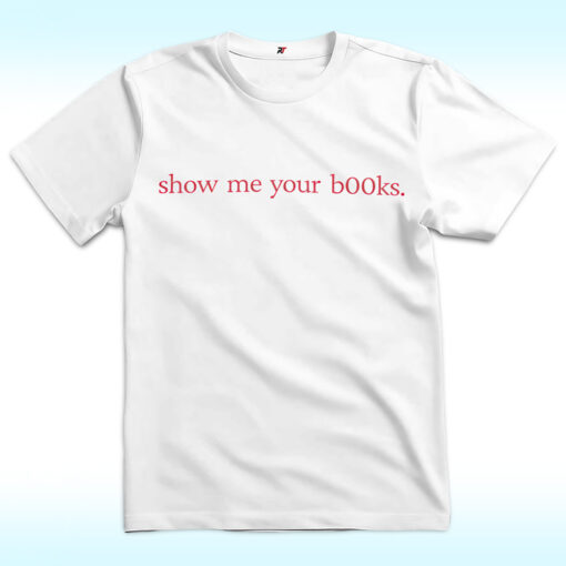 Show Me Your Books Shirt, Show Me Your Boobs Funny