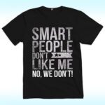 Smart People Don't Like Me Shirt, Anti Trump
