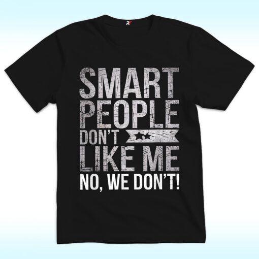 Smart People Don't Like Me Shirt, Anti Trump