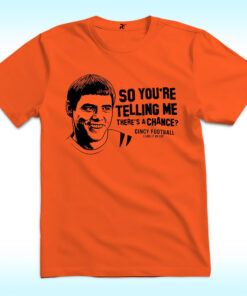 Lloyd Christmas So You’re Telling Me There’s A Chance Cincy Football Shirt