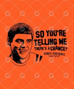 Lloyd Christmas So You’re Telling Me There’s A Chance Cincy Football Watermark