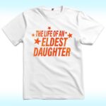The Life of An Eldest Daughter Shirt