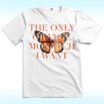 The Only Orange Monarch I Want Shirt