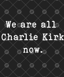We Are All Charlie Kirk Now Watermark