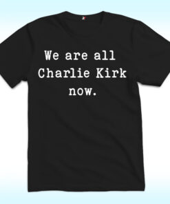 We Are All Charlie Kirk T Shirt
