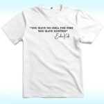 You Have No Idea The Fire You Have Ignited Erika Kirk Shirt