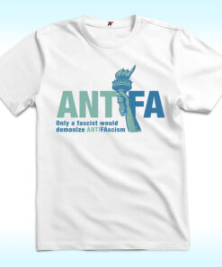 Antifa Only A Fascist Would Demonize ANTIFAscism Shirt, Antifascist Statue of Liberty