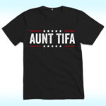 Aunt Tifa Shirt, Fight Fascists