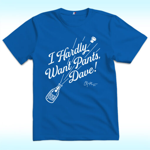 Clayton Kershaw I Hardly Want Pants Dave Shirt