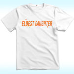 Eldest Daughter Shirt, The Life Of A Daughter