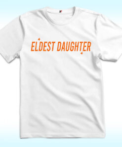 Eldest Daughter Shirt, The Life Of A Daughter