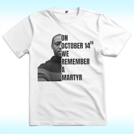 George Floyd Shirt, October 14 We Remember A Martyr, Anti Trump