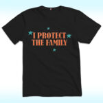 I Protect The Family Shirt