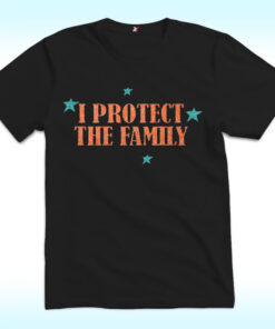 I Protect The Family Shirt