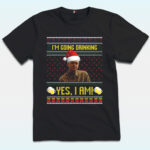 I'm Going Drinking Yes I Am Christmas Shirt, Charlie Hunnam Ed Gein