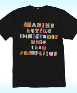 Imagine Hating Immigrants Shirt