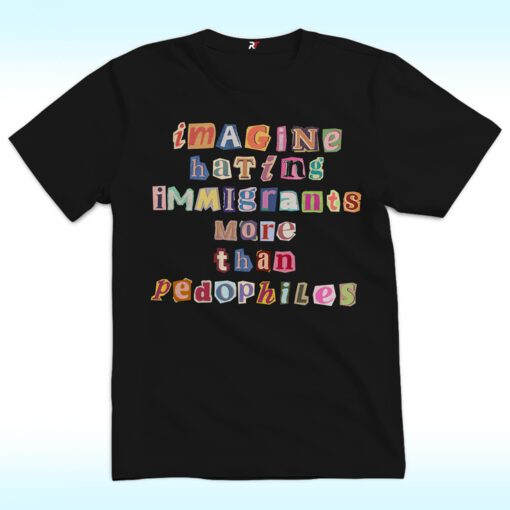 Imagine Hating Immigrants Shirt