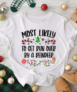 Most Likely To Get Run Over By A Reindeer Shirt