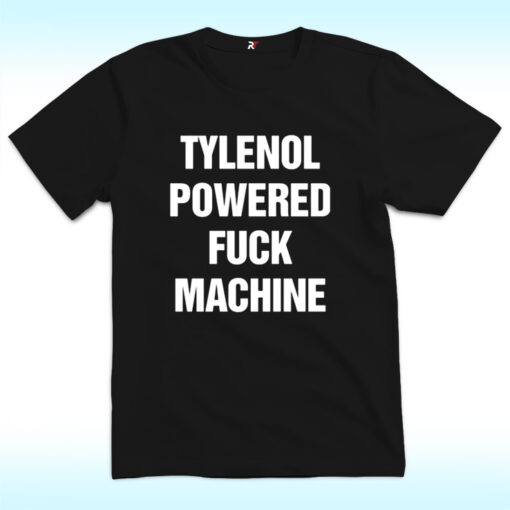 Pain Relief Tylenol Powered Fuck Machine Shirt