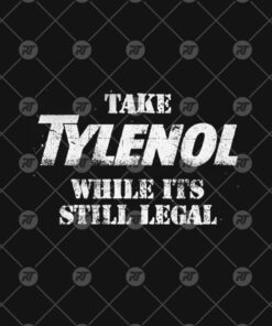 Take Tylenol Medicine While Its Still Legal Watermark