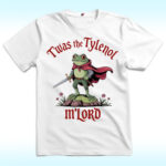 Twas the Tylenol M'lord Shirt