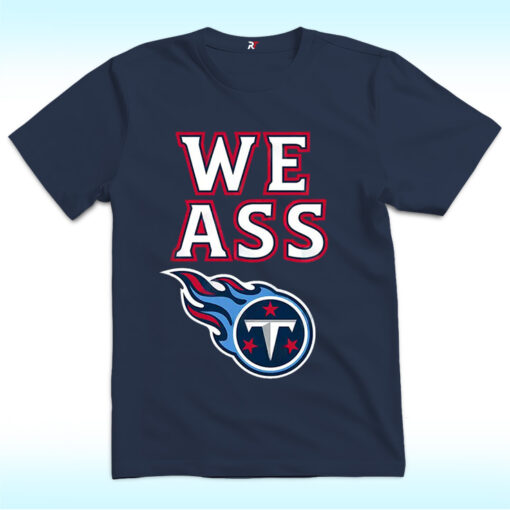 We Ass Tennessee Titans Shirt
