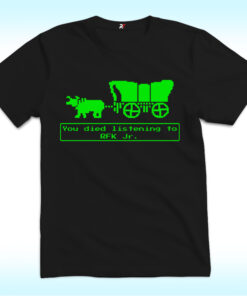 You Died Listening To RFK Jr Oregon Trail Shirt, Anti Trump