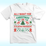 All I Want For Christmas Is A New President Shirt, Anti Trump