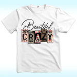 Beautiful Crazy Shirt