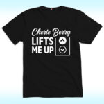 Cherie Berry Lifts Me Up Shirt