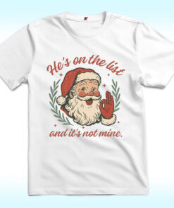 He's On The List And It's Not Mine Shirt